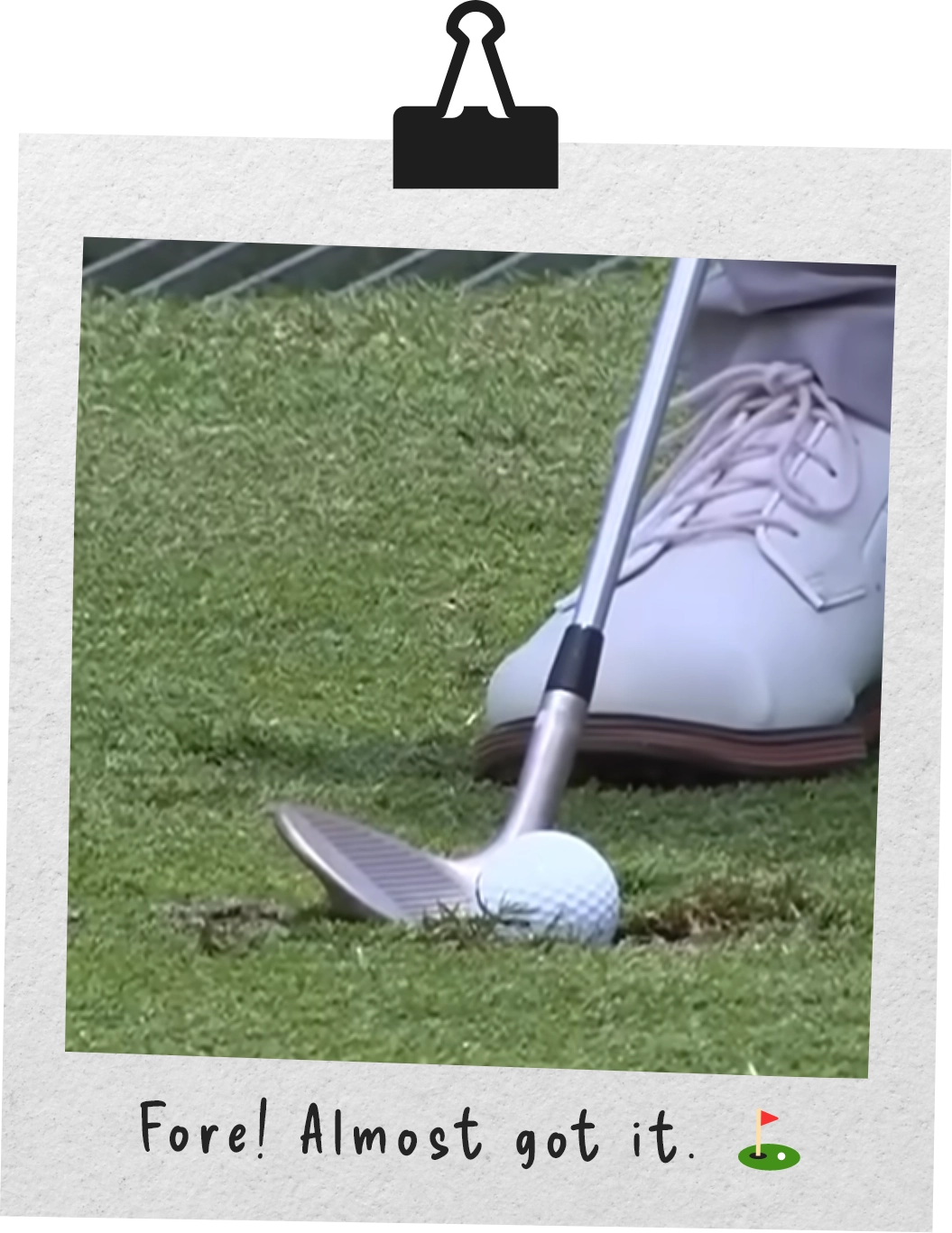 Fore! Almost got it!